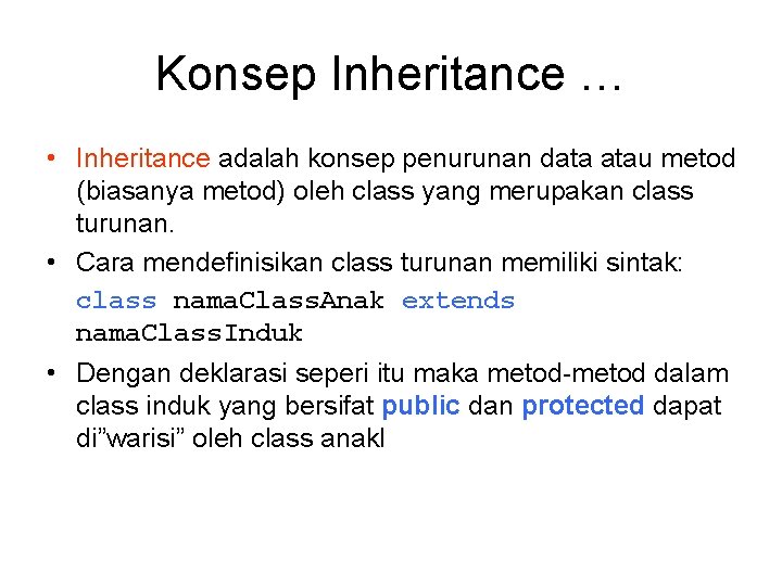 Konsep Inheritance … • Inheritance adalah konsep penurunan data atau metod (biasanya metod) oleh