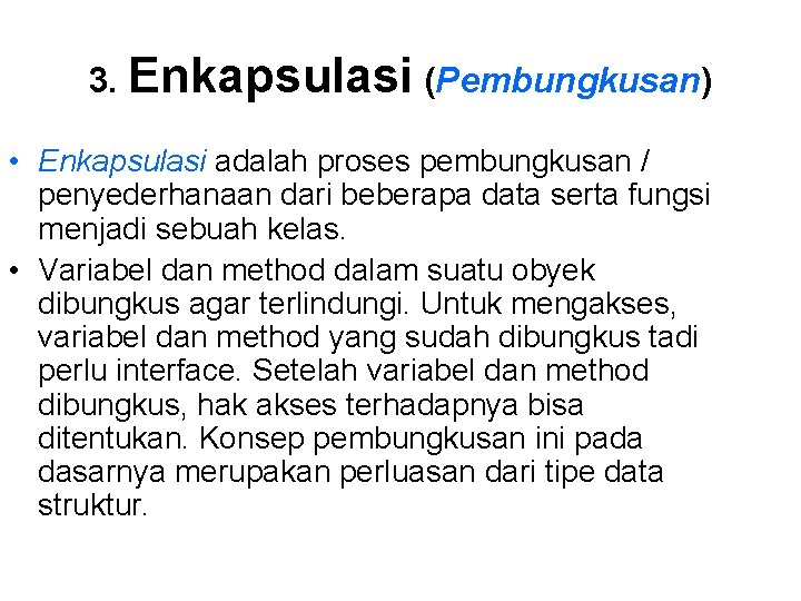 3. Enkapsulasi (Pembungkusan) • Enkapsulasi adalah proses pembungkusan / penyederhanaan dari beberapa data serta
