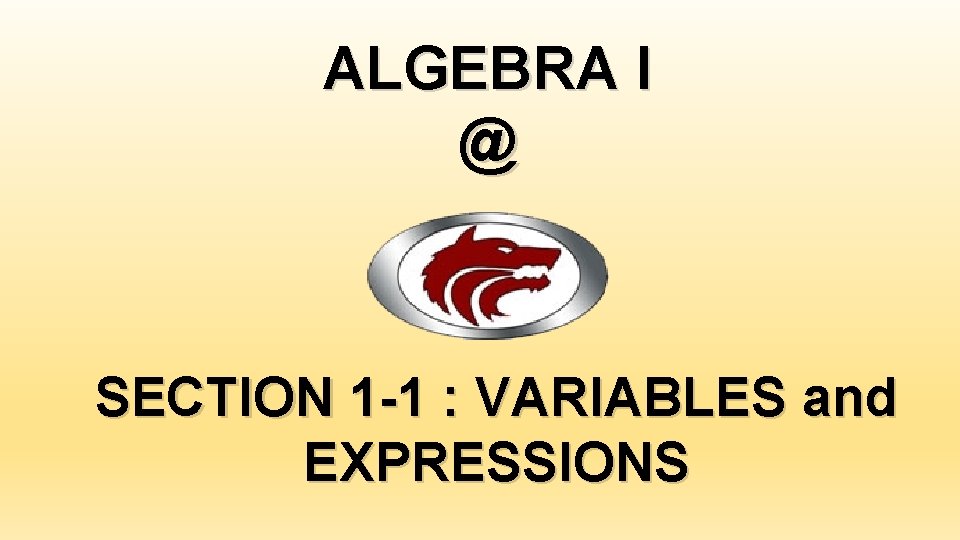 ALGEBRA I @ SECTION 1 -1 : VARIABLES and EXPRESSIONS 