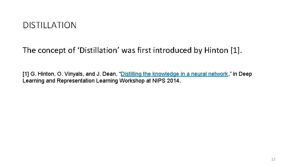 DISTILLATION The concept of ‘Distillation’ was first introduced by Hinton [1] G. Hinton, O.