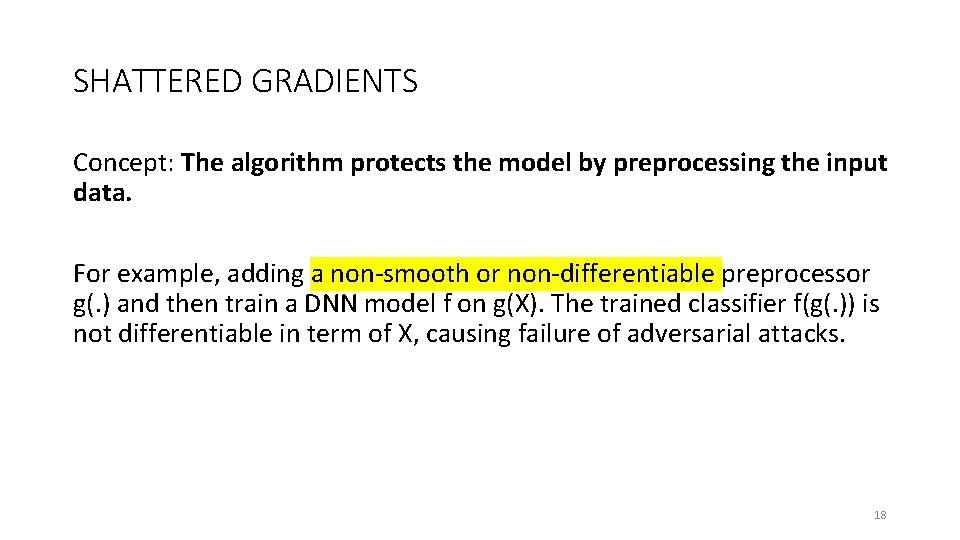 SHATTERED GRADIENTS Concept: The algorithm protects the model by preprocessing the input data. For