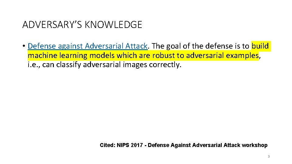 ADVERSARY’S KNOWLEDGE • Defense against Adversarial Attack. The goal of the defense is to