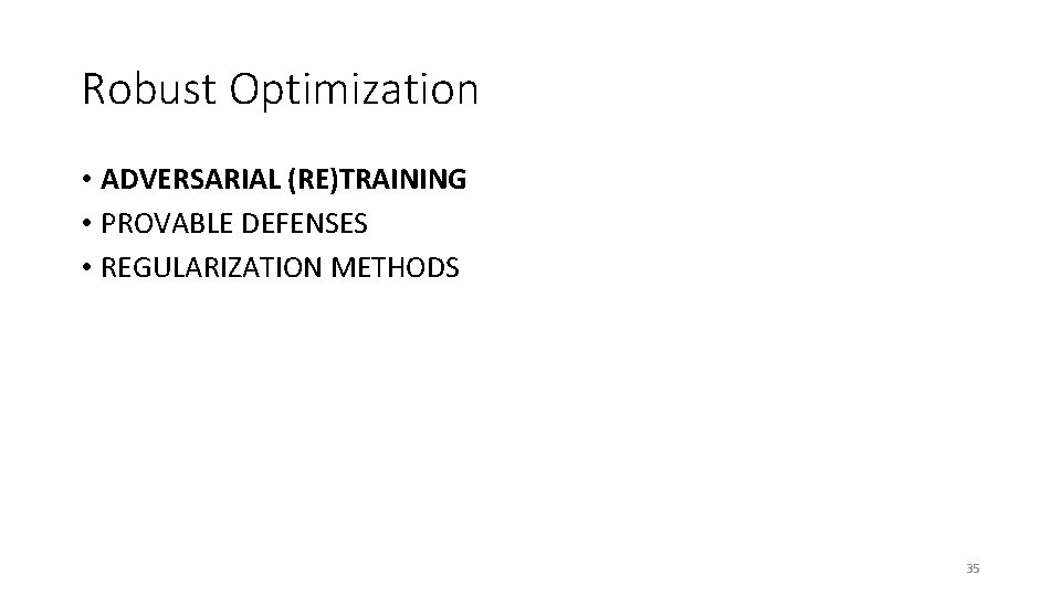 Robust Optimization • ADVERSARIAL (RE)TRAINING • PROVABLE DEFENSES • REGULARIZATION METHODS 35 