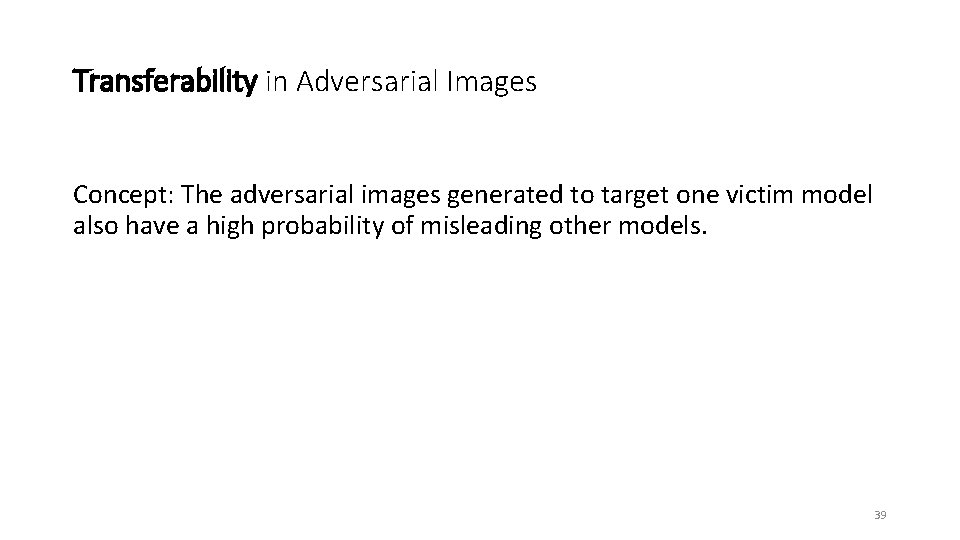 Transferability in Adversarial Images Concept: The adversarial images generated to target one victim model