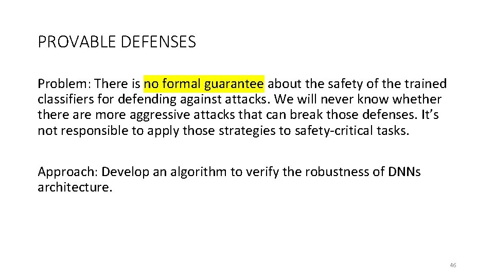 PROVABLE DEFENSES Problem: There is no formal guarantee about the safety of the trained