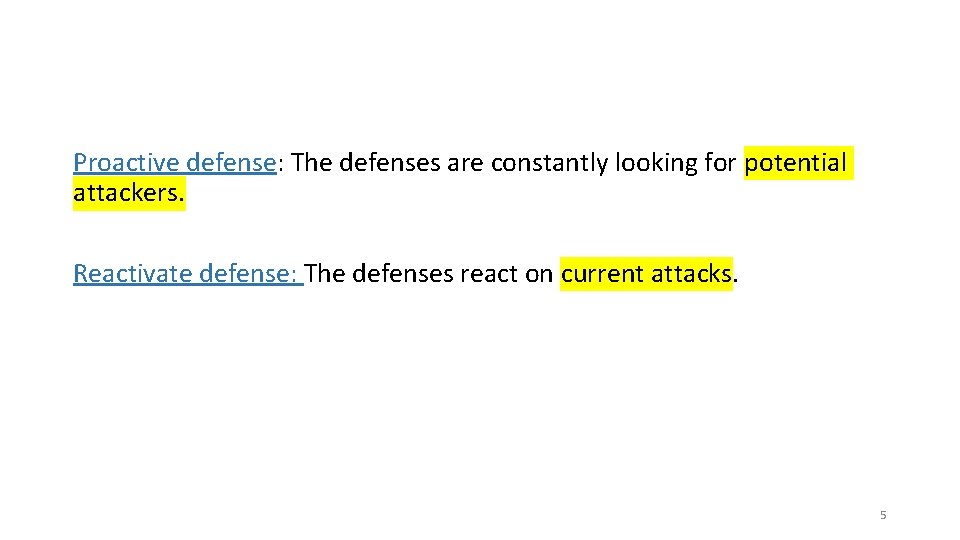 Proactive defense: The defenses are constantly looking for potential attackers. Reactivate defense: The defenses