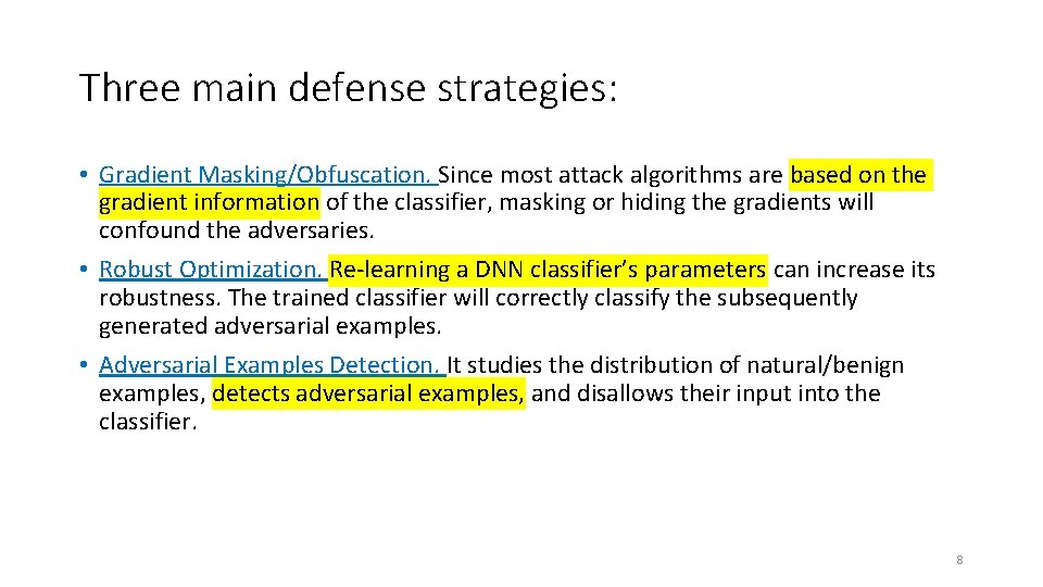 Three main defense strategies: • Gradient Masking/Obfuscation. Since most attack algorithms are based on