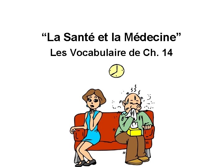 “La Santé et la Médecine” Les Vocabulaire de Ch. 14 