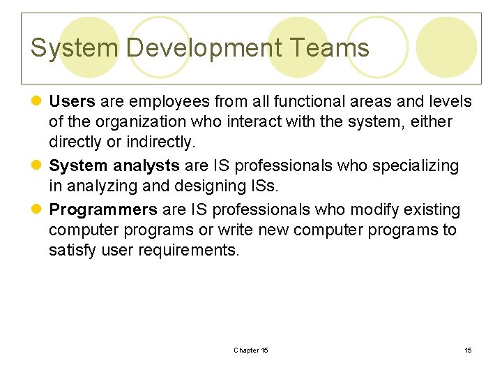 System Development Teams l Users are employees from all functional areas and levels of