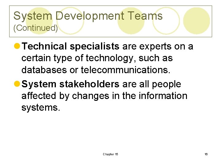 System Development Teams (Continued) l Technical specialists are experts on a certain type of