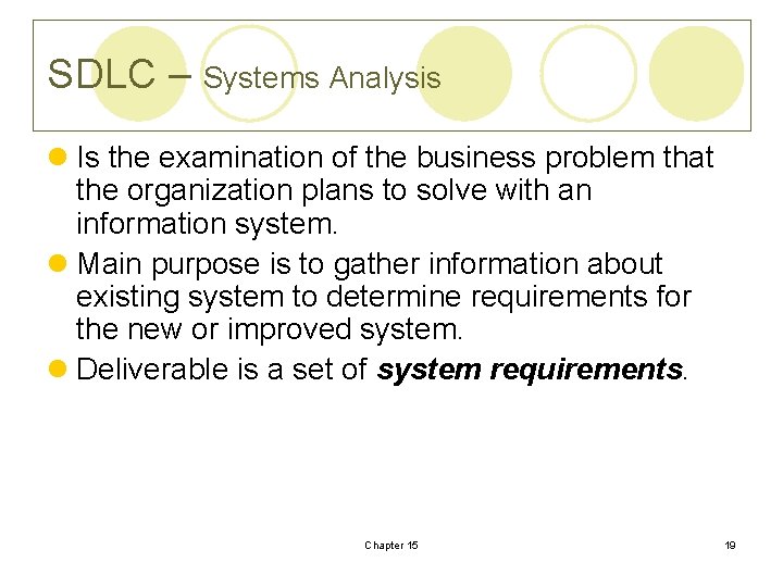 SDLC – Systems Analysis l Is the examination of the business problem that the
