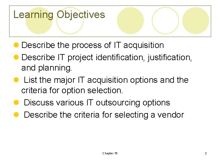 Learning Objectives l Describe the process of IT acquisition l Describe IT project identification,