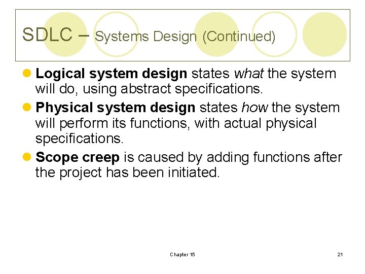 SDLC – Systems Design (Continued) l Logical system design states what the system will