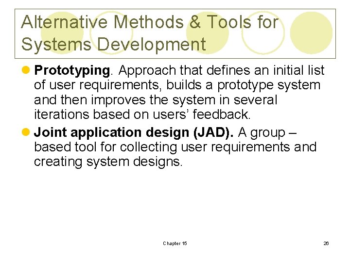 Alternative Methods & Tools for Systems Development l Prototyping. Approach that defines an initial