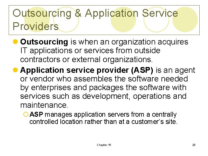 Outsourcing & Application Service Providers l Outsourcing is when an organization acquires IT applications