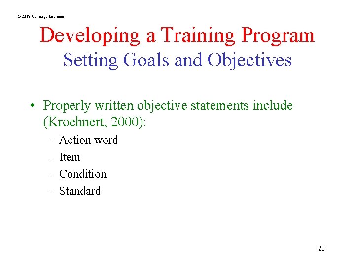 © 2013 Cengage Learning Developing a Training Program Setting Goals and Objectives • Properly
