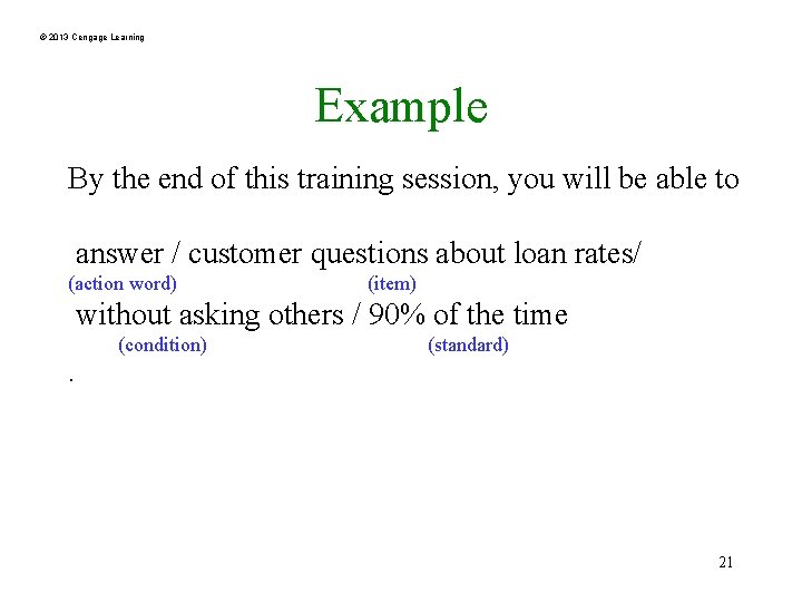 © 2013 Cengage Learning Example By the end of this training session, you will