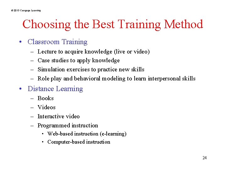 © 2013 Cengage Learning Choosing the Best Training Method • Classroom Training – –