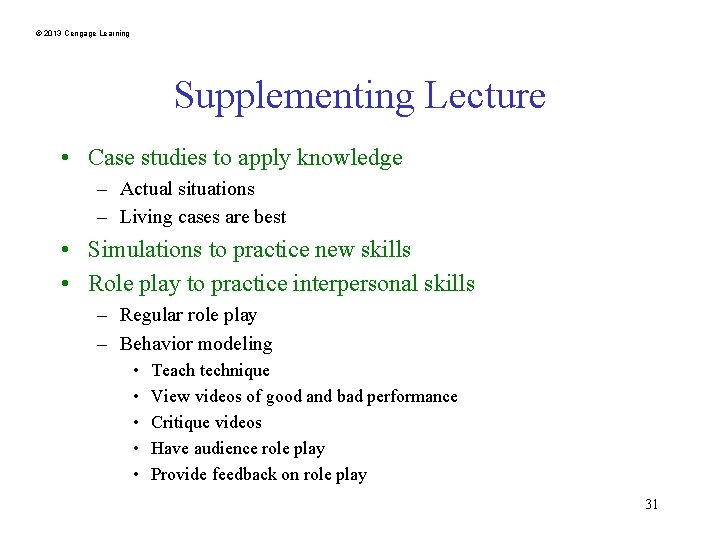 © 2013 Cengage Learning Supplementing Lecture • Case studies to apply knowledge – Actual