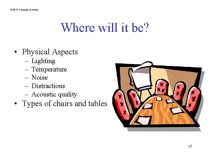 © 2013 Cengage Learning Where will it be? • Physical Aspects – – –