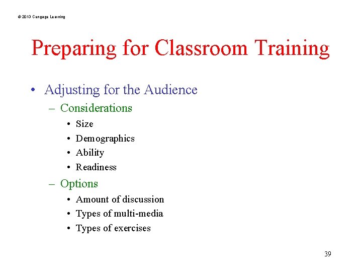 © 2013 Cengage Learning Preparing for Classroom Training • Adjusting for the Audience –