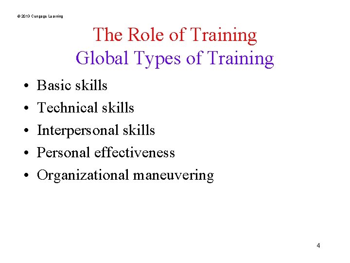 © 2013 Cengage Learning The Role of Training Global Types of Training • •