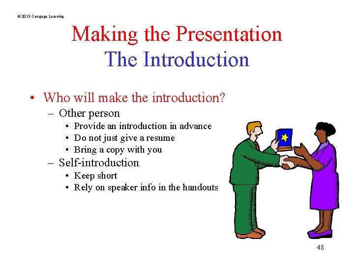 © 2013 Cengage Learning Making the Presentation The Introduction • Who will make the