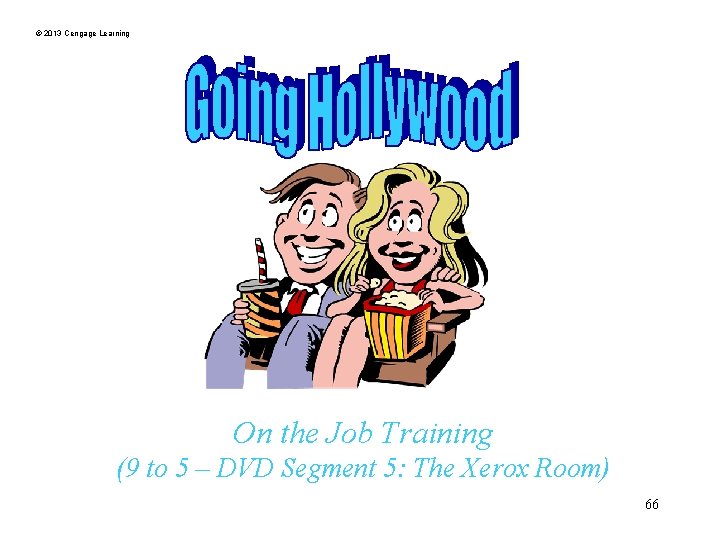 © 2013 Cengage Learning On the Job Training (9 to 5 – DVD Segment