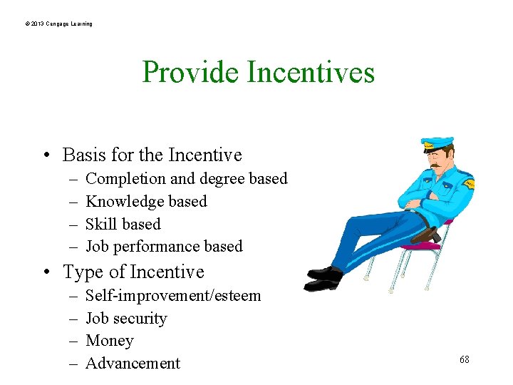 © 2013 Cengage Learning Provide Incentives • Basis for the Incentive – – Completion