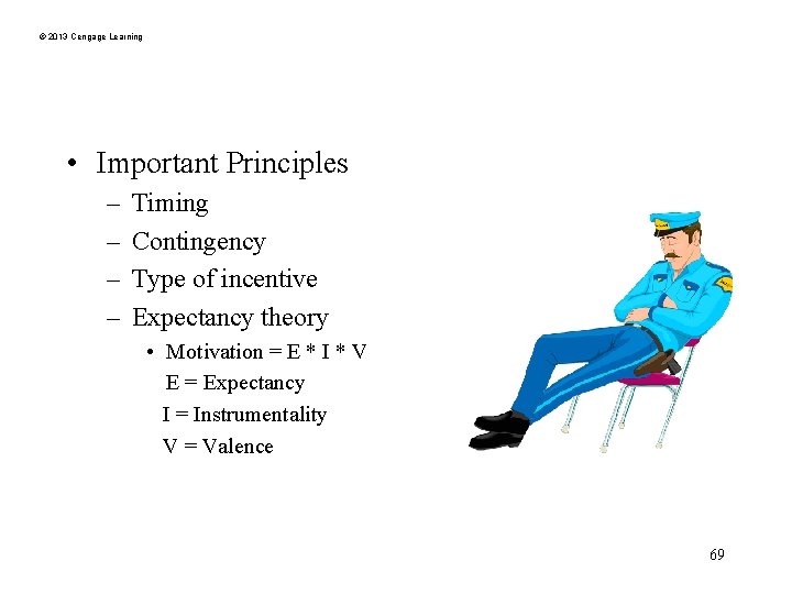 © 2013 Cengage Learning • Important Principles – – Timing Contingency Type of incentive