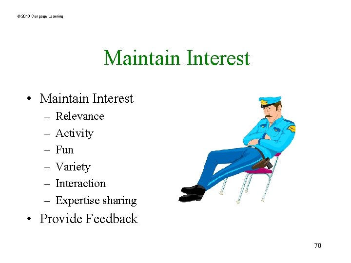 © 2013 Cengage Learning Maintain Interest • Maintain Interest – – – Relevance Activity