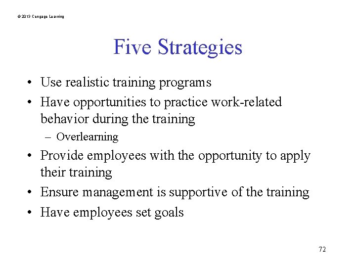 © 2013 Cengage Learning Five Strategies • Use realistic training programs • Have opportunities