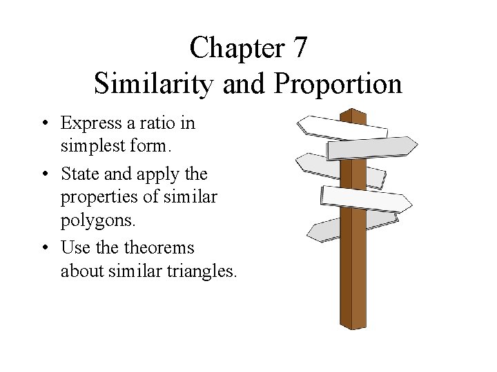 Chapter 7 Similarity and Proportion • Express a ratio in simplest form. • State