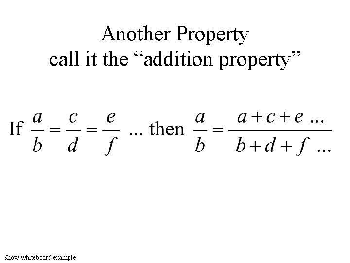 Another Property call it the “addition property” Show whiteboard example 