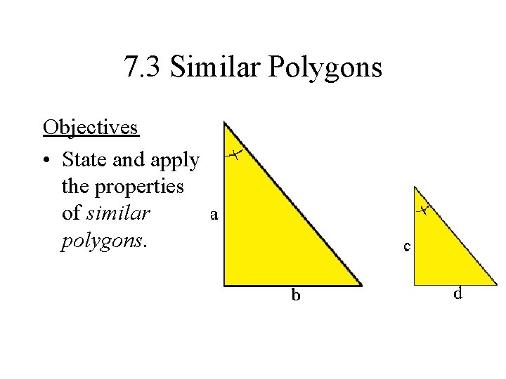 7. 3 Similar Polygons Objectives • State and apply the properties of similar polygons.