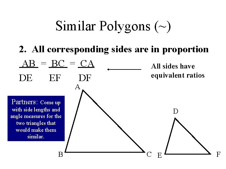 Similar Polygons (~) 2. All corresponding sides are in proportion AB = BC =