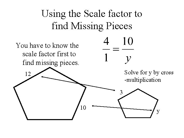 Using the Scale factor to find Missing Pieces You have to know the scale