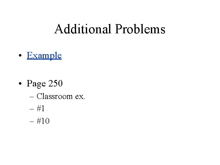 Additional Problems • Example • Page 250 – Classroom ex. – #10 