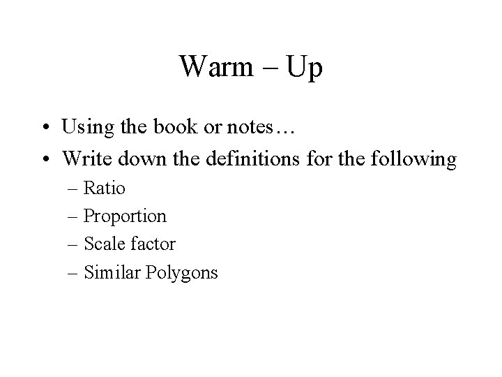 Warm – Up • Using the book or notes… • Write down the definitions