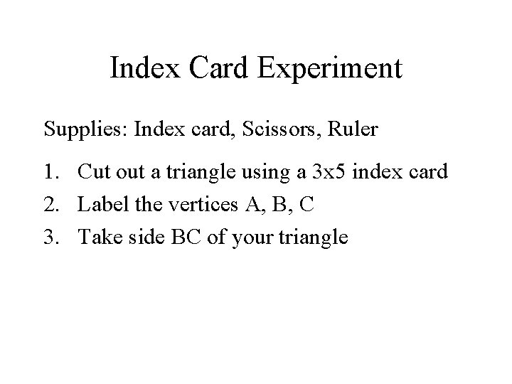 Index Card Experiment Supplies: Index card, Scissors, Ruler 1. Cut out a triangle using