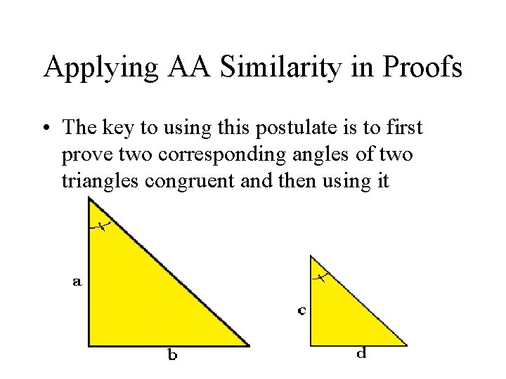 Applying AA Similarity in Proofs • The key to using this postulate is to