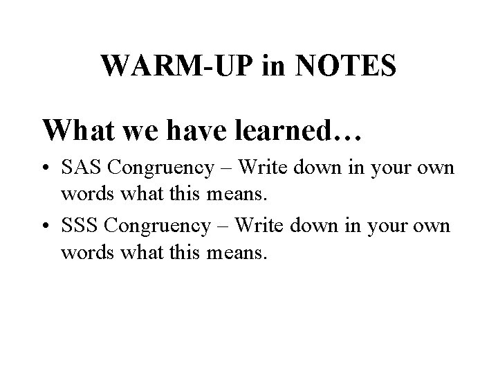 WARM-UP in NOTES What we have learned… • SAS Congruency – Write down in