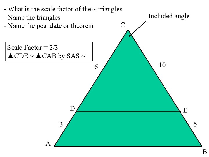 - What is the scale factor of the ~ triangles - Name the triangles