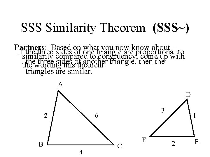SSS Similarity Theorem (SSS~) Partners: Based on what you now know about If the