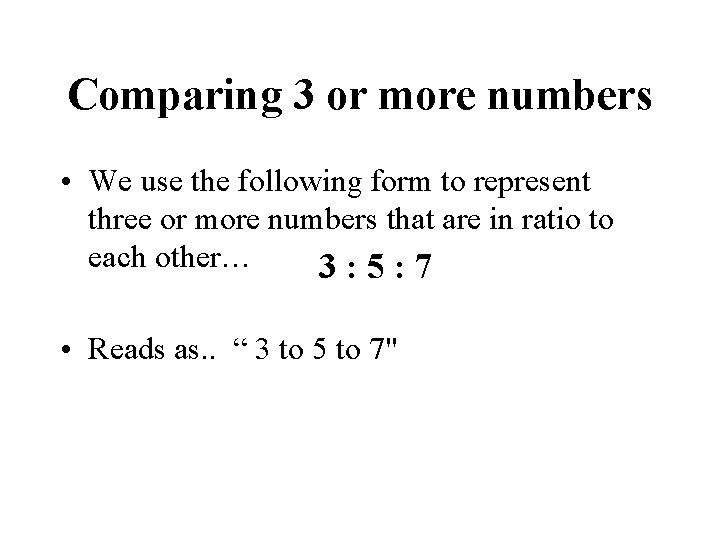Comparing 3 or more numbers • We use the following form to represent three