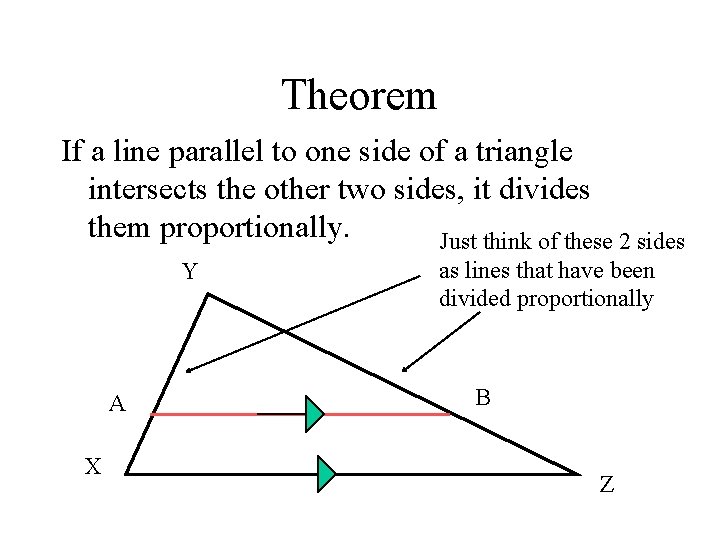 Theorem If a line parallel to one side of a triangle intersects the other