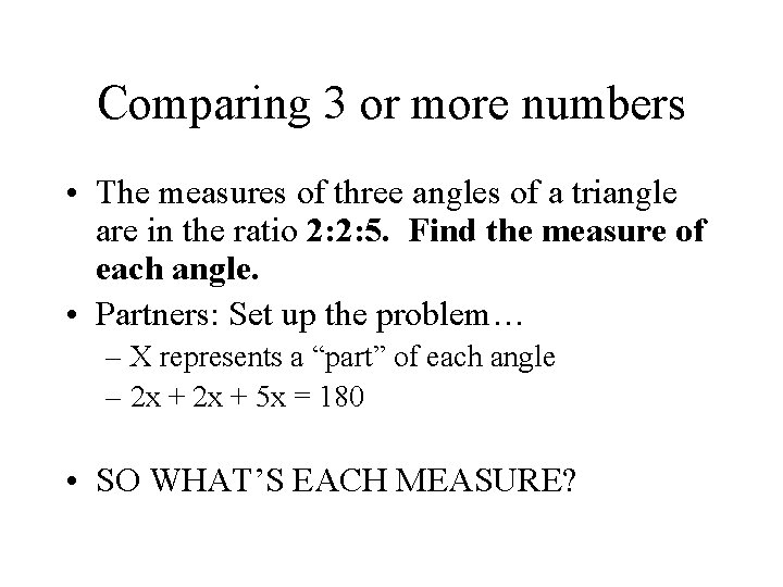 Comparing 3 or more numbers • The measures of three angles of a triangle