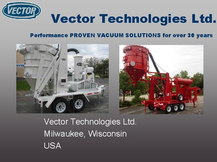 Vector Technologies Ltd. Performance PROVEN VACUUM SOLUTIONS for over 30 years Vector Technologies Ltd.