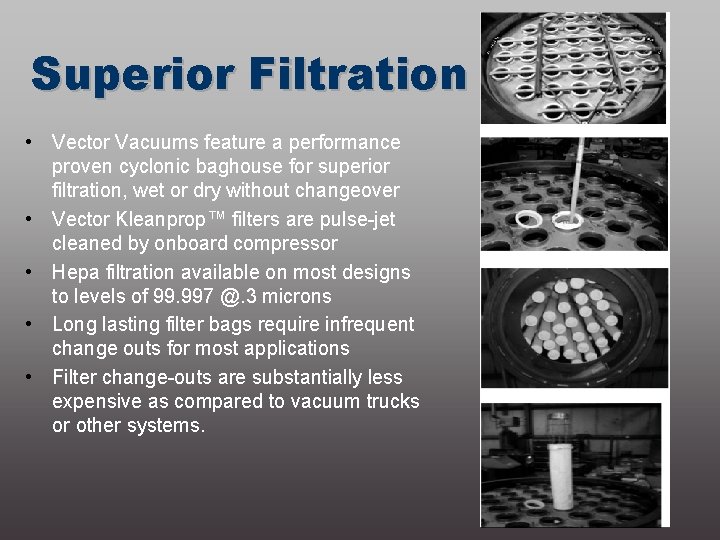 Superior Filtration • Vector Vacuums feature a performance proven cyclonic baghouse for superior filtration,