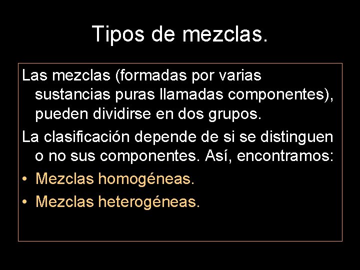 Tipos de mezclas. Las mezclas (formadas por varias sustancias puras llamadas componentes), pueden dividirse